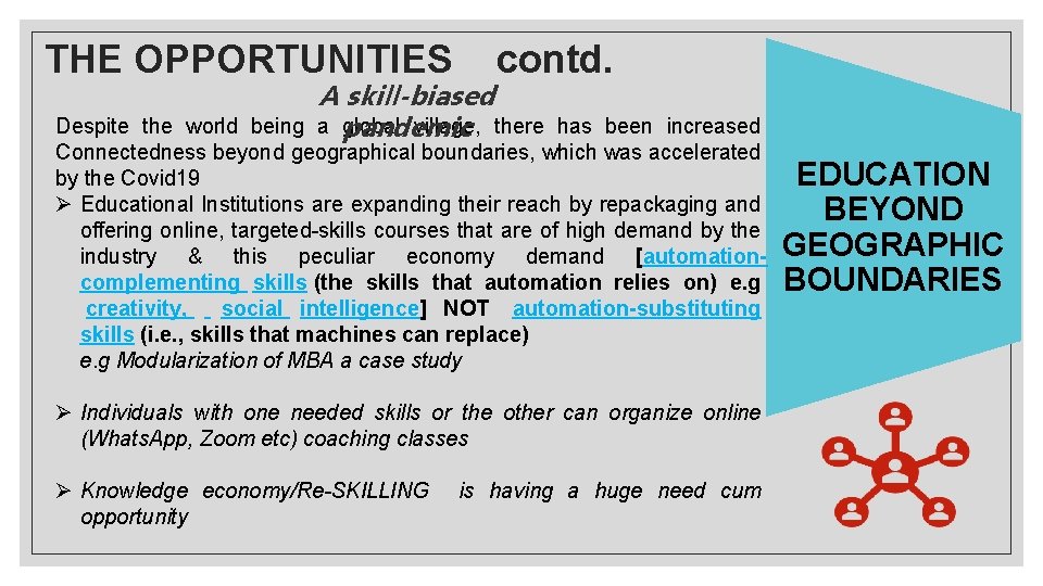 THE OPPORTUNITIES contd. A skill-biased a pandemic global village, there Despite the world being