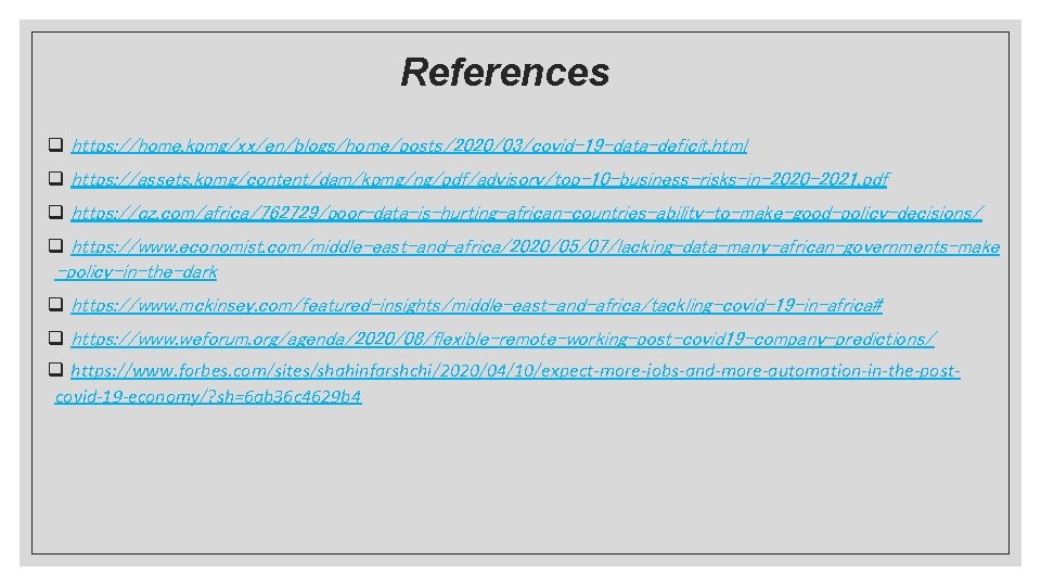 References q https: //home. kpmg/xx/en/blogs/home/posts/2020/03/covid-19 -data-deficit. html q https: //assets. kpmg/content/dam/kpmg/ng/pdf/advisory/top-10 -business-risks-in-2020 -2021. pdf