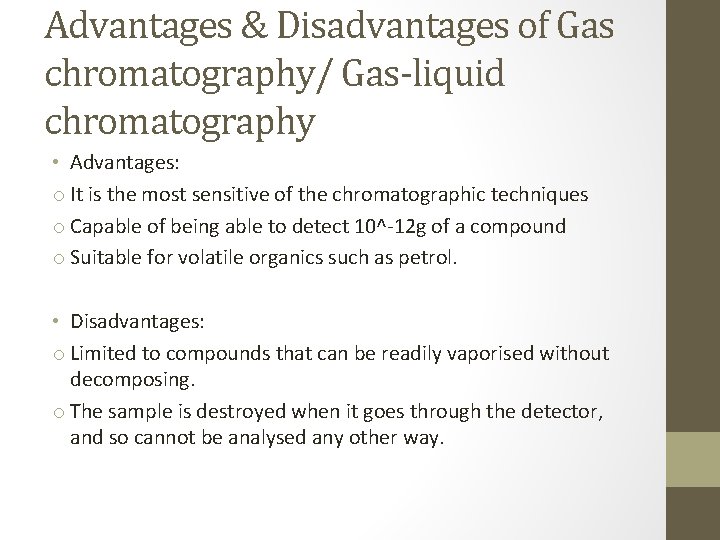 Advantages & Disadvantages of Gas chromatography/ Gas-liquid chromatography • Advantages: o It is the