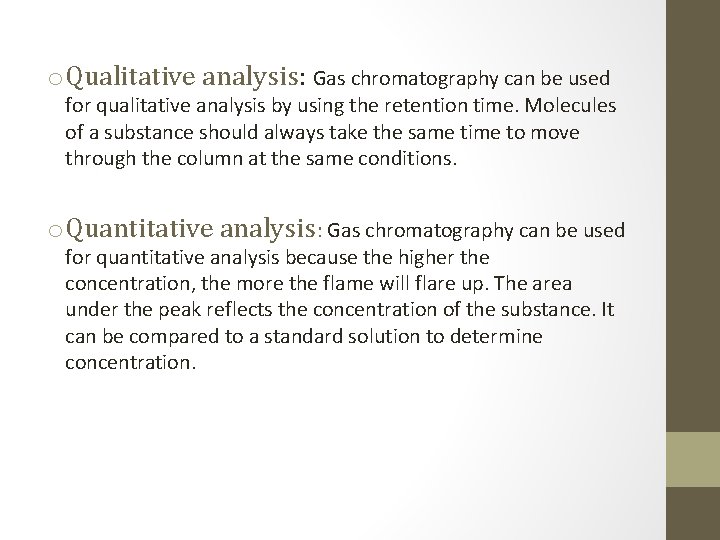 o Qualitative analysis: Gas chromatography can be used for qualitative analysis by using the