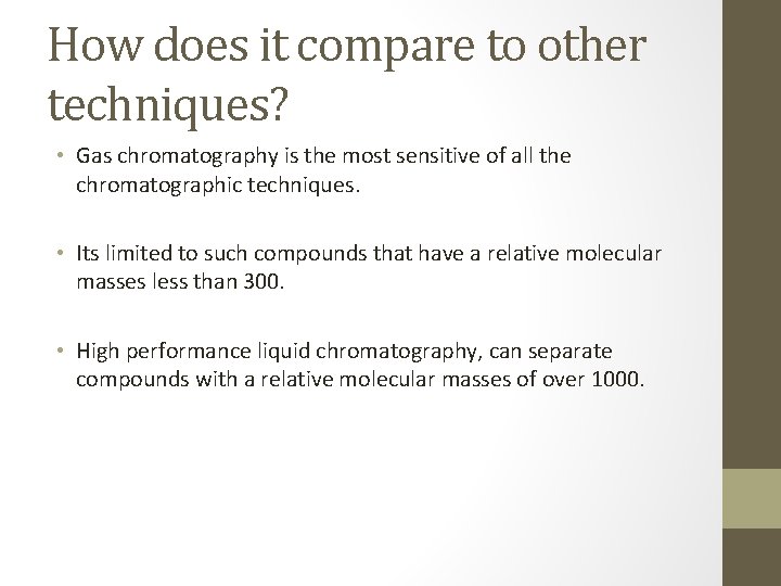 How does it compare to other techniques? • Gas chromatography is the most sensitive