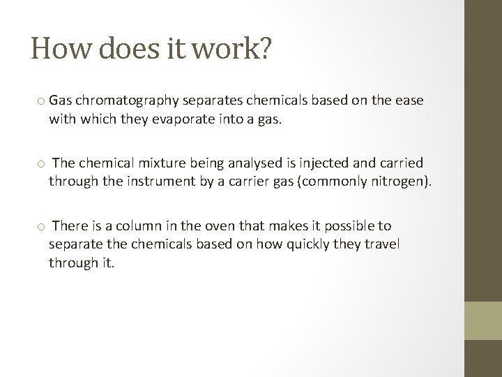 How does it work? o Gas chromatography separates chemicals based on the ease with