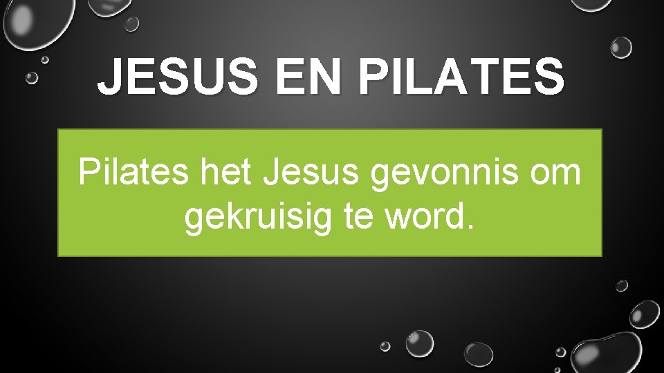 JESUS EN PILATES Pilates het Jesus gevonnis om gekruisig te word. 