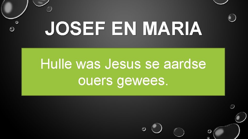 JOSEF EN MARIA Hulle was Jesus se aardse ouers gewees. 