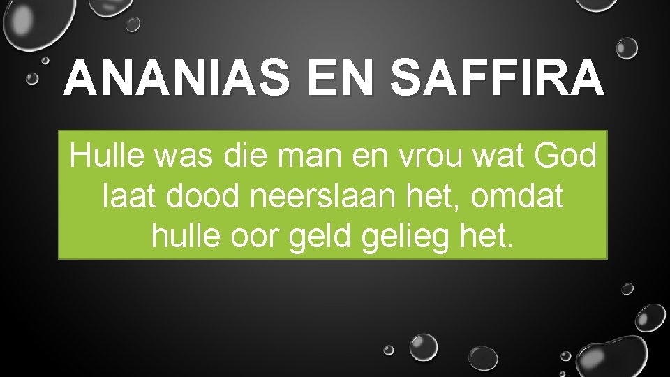 ANANIAS EN SAFFIRA Hulle was die man en vrou wat God laat dood neerslaan