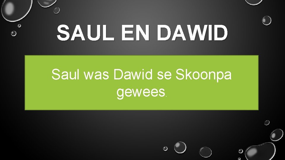 SAUL EN DAWID Saul was Dawid se Skoonpa gewees. 