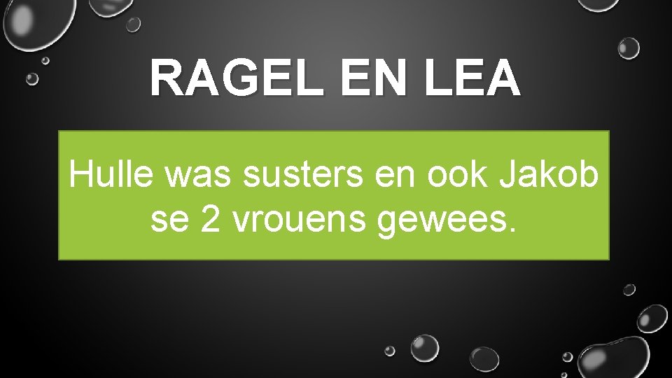 RAGEL EN LEA Hulle was susters en ook Jakob se 2 vrouens gewees. 