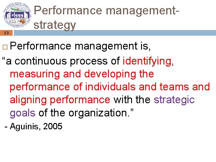 13 Performance managementstrategy Performance management is, “a continuous process of identifying, measuring and developing