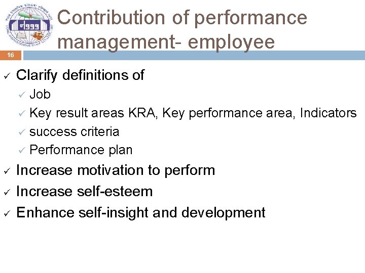 Contribution of performance management- employee 16 ü Clarify definitions of Job ü Key result