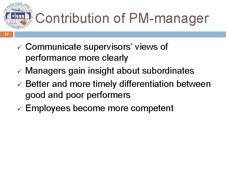 Contribution of PM-manager 17 ü ü Communicate supervisors’ views of performance more clearly Managers