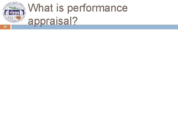 35 What is performance appraisal? 