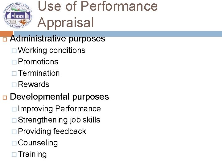 Use of Performance Appraisal Administrative purposes � Working conditions � Promotions � Termination �