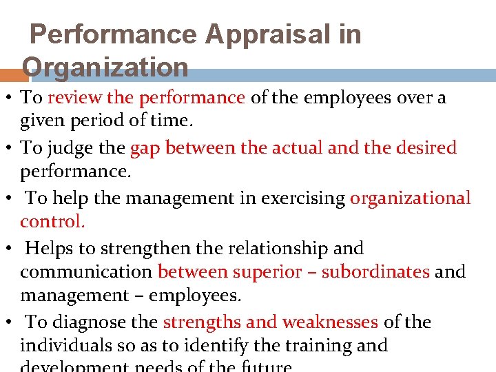 Performance Appraisal in Organization • To review the performance of the employees over a