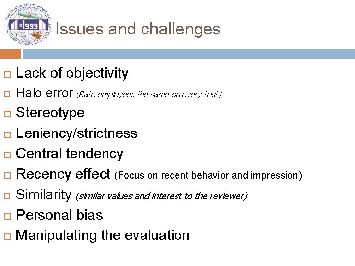 Issues and challenges Lack of objectivity Halo error (Rate employees the same on every