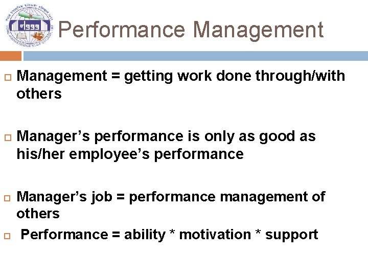 Performance Management = getting work done through/with others Manager’s performance is only as good