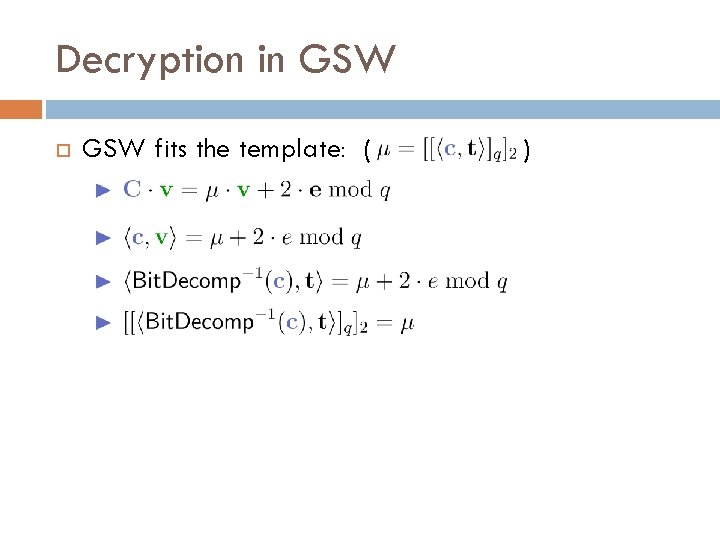 Decryption in GSW fits the template: ( ) 
