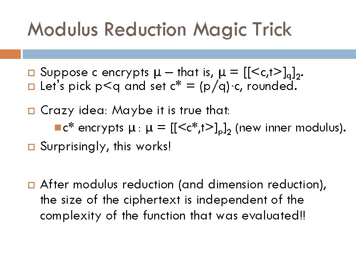 Modulus Reduction Magic Trick Suppose c encrypts μ – that is, μ = [[<c,