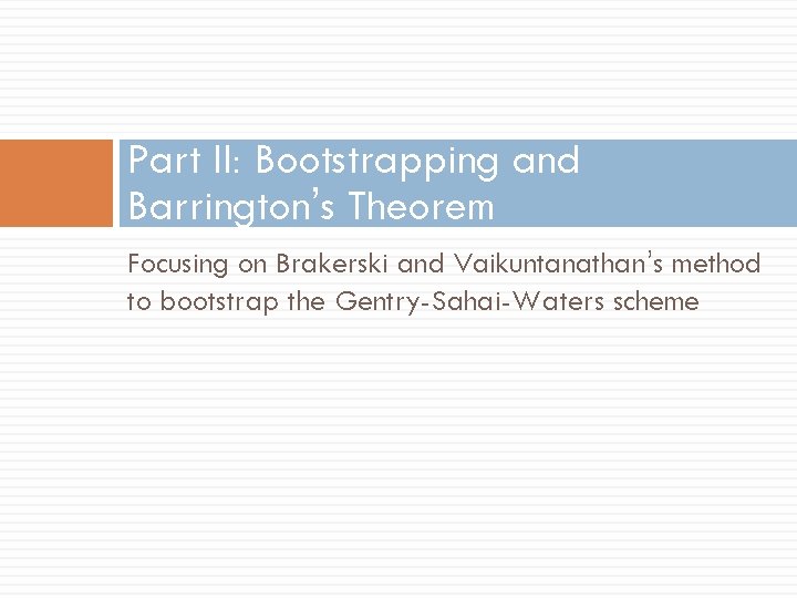 Part II: Bootstrapping and Barrington’s Theorem Focusing on Brakerski and Vaikuntanathan’s method to bootstrap