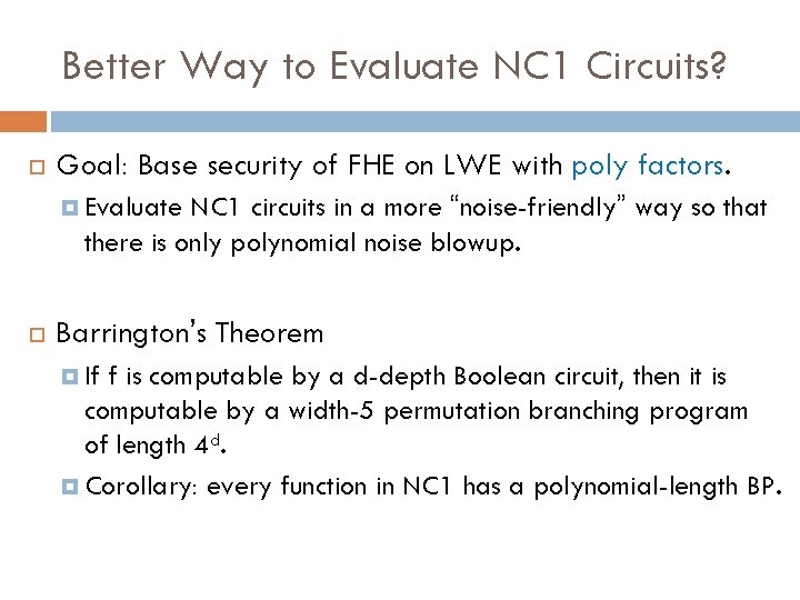 Better Way to Evaluate NC 1 Circuits? Goal: Base security of FHE on LWE