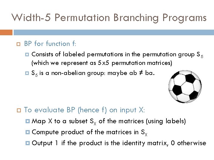 Width-5 Permutation Branching Programs BP for function f: Consists of labeled permutations in the