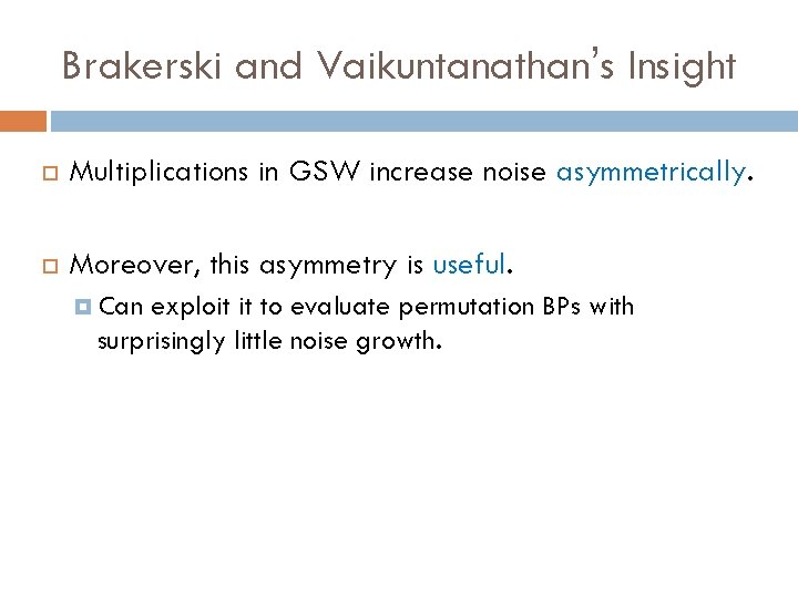 Brakerski and Vaikuntanathan’s Insight Multiplications in GSW increase noise asymmetrically. Moreover, this asymmetry is