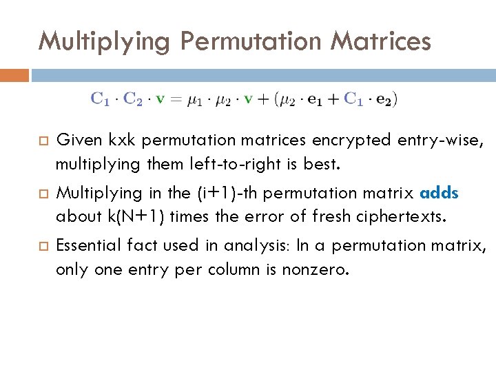 Multiplying Permutation Matrices Given kxk permutation matrices encrypted entry-wise, multiplying them left-to-right is best.