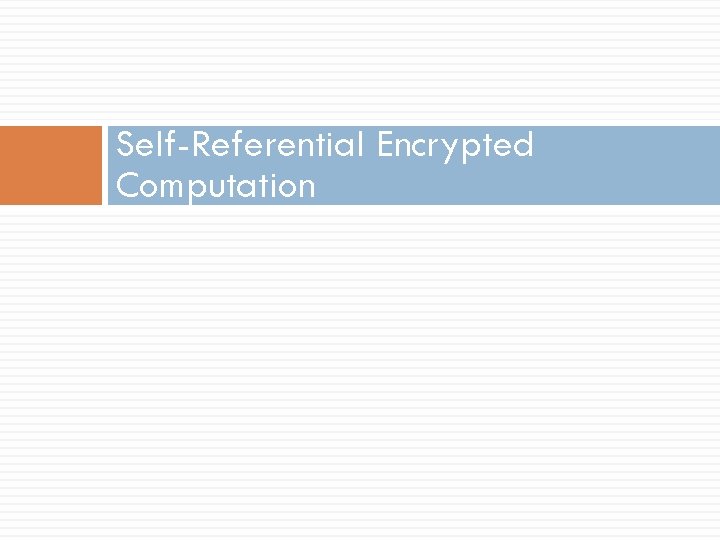 Self-Referential Encrypted Computation 