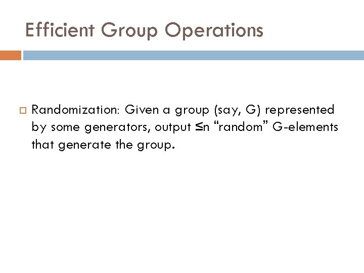 Efficient Group Operations Randomization: Given a group (say, G) represented by some generators, output