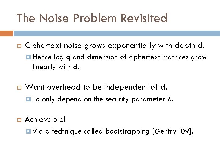 The Noise Problem Revisited Ciphertext noise grows exponentially with depth d. Hence log q