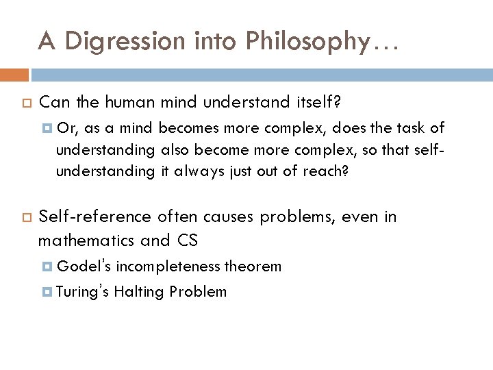 A Digression into Philosophy… Can the human mind understand itself? Or, as a mind