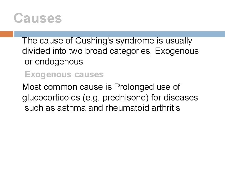 Causes The cause of Cushing's syndrome is usually divided into two broad categories, Exogenous