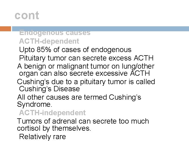 cont Endogenous causes ACTH-dependent Upto 85% of cases of endogenous Pituitary tumor can secrete