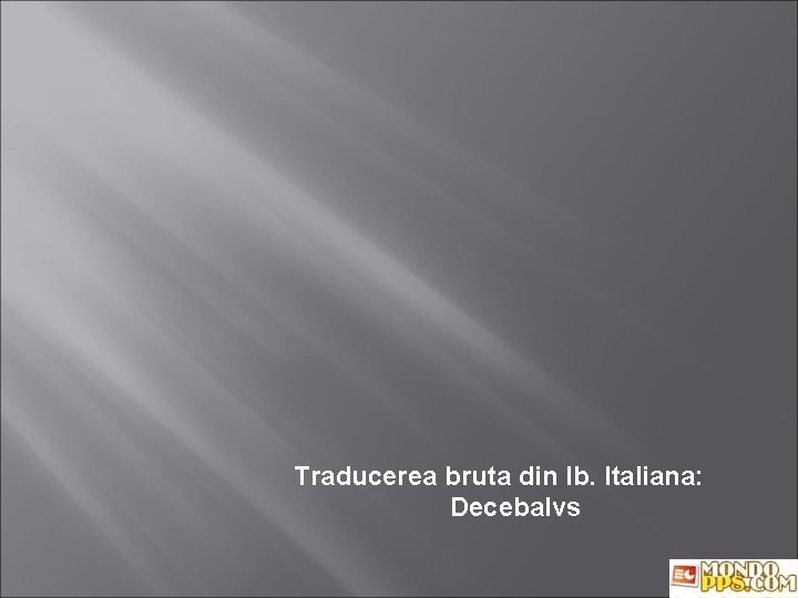 Traducerea bruta din lb. Italiana: Decebalvs 