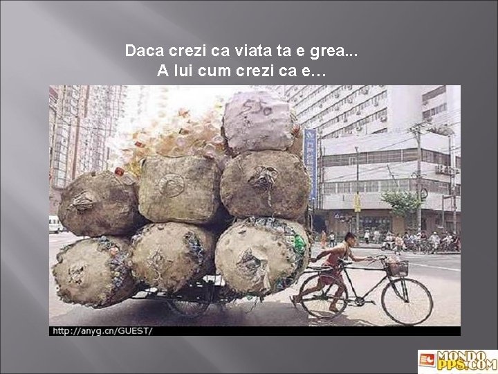 Daca crezi ca viata ta e grea. . . A lui cum crezi ca