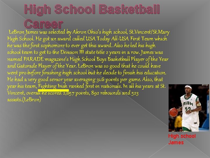 High School Basketball Career Le. Bron James was selected by Akron Ohio's high school,