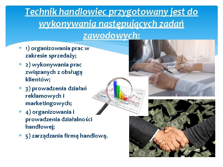 Technik handlowiec przygotowany jest do wykonywania następujących zadań zawodowych: 1) organizowania prac w zakresie