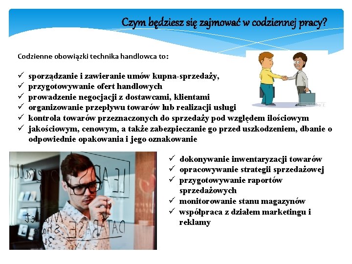 Czym będziesz się zajmować w codziennej pracy? Codzienne obowiązki technika handlowca to: ü ü