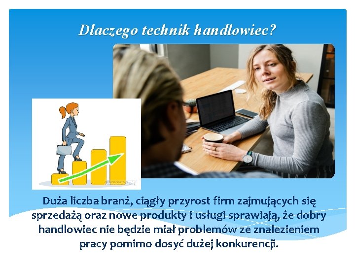 Dlaczego technik handlowiec? Duża liczba branż, ciągły przyrost firm zajmujących się sprzedażą oraz nowe