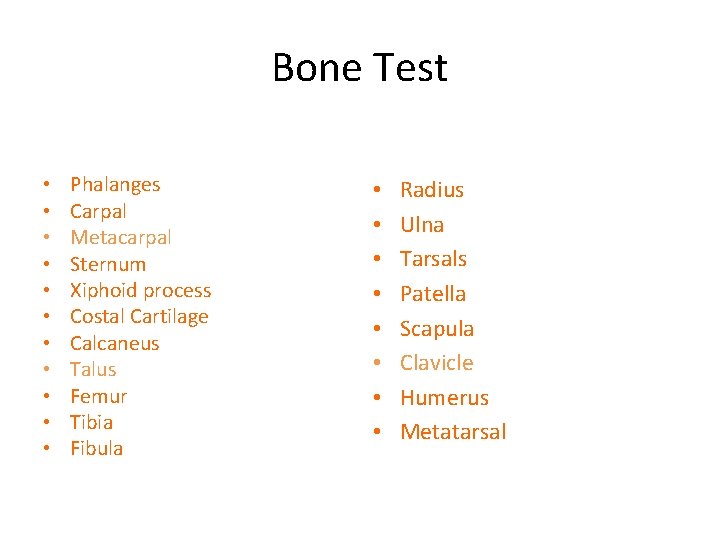 Bone Test • • • Phalanges Carpal Metacarpal Sternum Xiphoid process Costal Cartilage Calcaneus