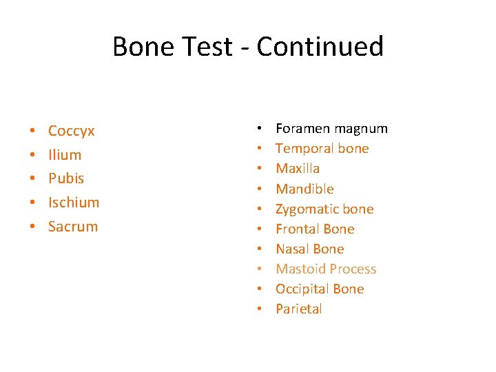 Bone Test - Continued • • • Coccyx Ilium Pubis Ischium Sacrum • •