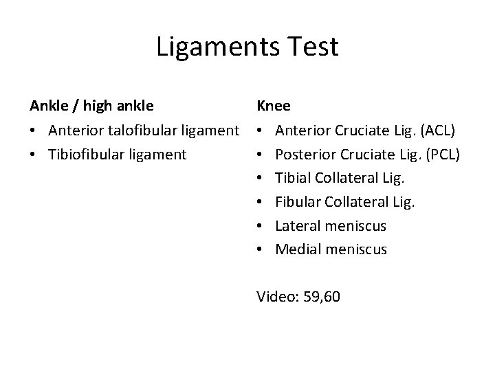 Ligaments Test Ankle / high ankle Knee • Anterior talofibular ligament • Anterior Cruciate