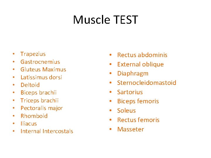 Muscle TEST • • • Trapezius Gastrocnemius Gluteus Maximus Latissimus dorsi Deltoid Biceps brachii