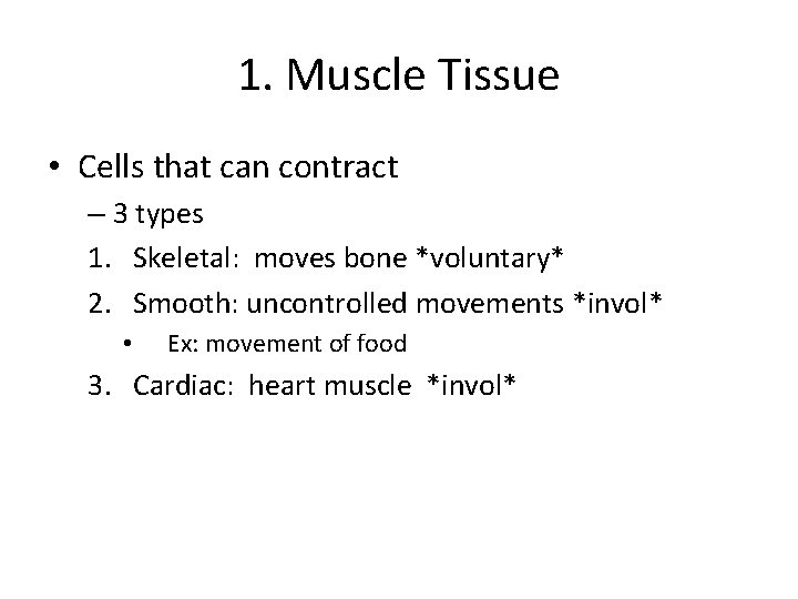 1. Muscle Tissue • Cells that can contract – 3 types 1. Skeletal: moves