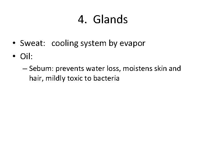 4. Glands • Sweat: cooling system by evapor • Oil: – Sebum: prevents water