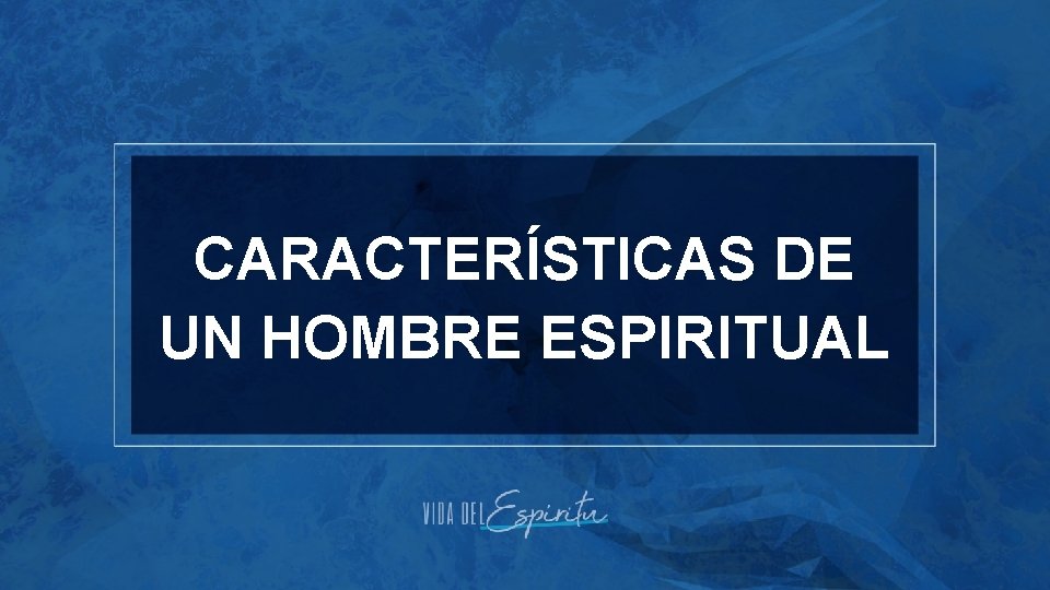 CARACTERÍSTICAS DE UN HOMBRE ESPIRITUAL 