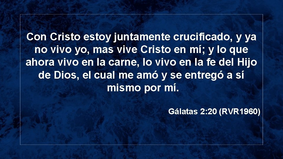 Con Cristo estoy juntamente crucificado, y ya no vivo yo, mas vive Cristo en