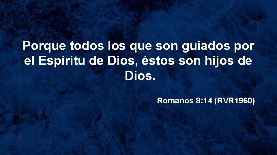 Porque todos los que son guiados por el Espíritu de Dios, éstos son hijos