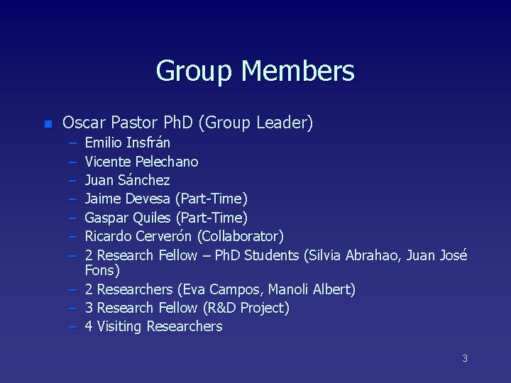 Group Members n Oscar Pastor Ph. D (Group Leader) – – – – –