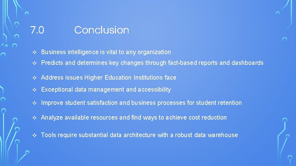 7. 0 Conclusion v Business intelligence is vital to any organization v Predicts and