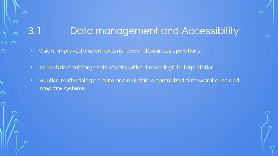 3. 1 Data management and Accessibility • Vision: improved student experiences and business operations